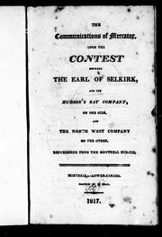 Cover of: The communications of Mercator, upon the contest between the Earl of Selkirk, and the Hudson's Bay Company, on one side, and the North West Company on the other
