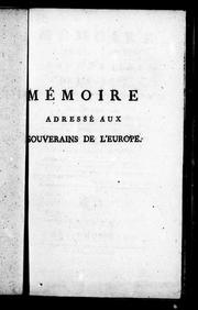 Cover of: Mémoire adressé aux souverains de l'Europe: sur l'état présent des affaires de l'ancien et du nouveau monde