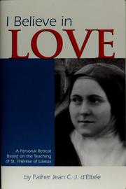 Cover of: I believe in love: a personal retreat based on the teaching of St. Thérèse of Lisieux