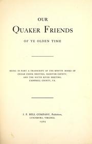 Cover of: Our Quaker Friends of ye olden time: being in part a transcript of the minute books of Cedar Creek meeting, Hanover County, and the South River meeting, Campbell County, Va