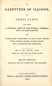 Cover of: A gazetteer of Illinois: in three parts, containing a general view of the state, a general view of each county, and a particular description of each town, settlement, stream, prairie, bottom, bluff, etc., alphabetically arranged