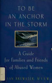 Cover of: To be an anchor in the storm: a guide for families and friends of abused women