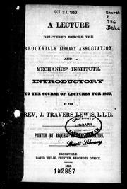 Cover of: A lecture delivered before the Brockville Library Association and Mechanics' Institute: introductory to the course of lectures for 1855
