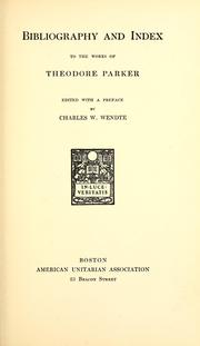 Bibliography and index to the works of Theodore Parker by Charles William Wendte, Charles W. Wendte