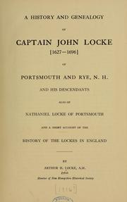 Cover of: A history and genealogy of Captain John Locke (1627-1696) of Portsmouth and Rye, N.H., and his descendants: also of Nathaniel Locke of Portsmouth, and a short account of the history of the Lockes in England