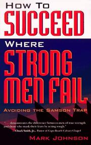 Cover of: How to succeed where strong men fail: avoiding the Samson trap