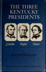 Cover of: The three Kentucky presidents--Lincoln, Taylor, Davis by Holman Hamilton