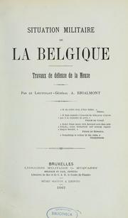 Cover of: Situation militaire de la Belgique: travaux de défense de la Meuse