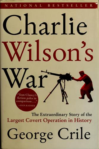 Charlie Wilson's War by George Crile III
