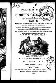 Cover of: A practical system of modern geography, or, A view of the present state of the world: simplified and adapted to the capacity of youth, containing numerous tables, exhibiting the divisions, settlement, population, extent, lakes, canals, and the various institutions of the United States and Europe, the different forms of government and prevailing religions, embellished with numerous engravings of manners, customs, &c. : revised and illustrated by a new and enlarged atlas