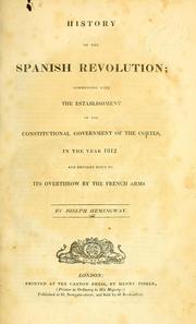 Cover of: History of the Spanish revolution: commencing with the establishment of the constitutional government of the Cortes, in the year 1812 and brought down to its overthrow by the French arms