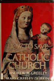 Cover of: How to save the Catholic church by Andrew M. Greeley
