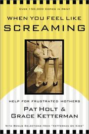 Cover of: When You Feel Like Screaming by Grace Dr Ketterman, Patricia Holt, Pat Holt, Jo Kadlecek