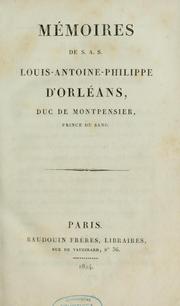 Mémoires de S. A. S. Louis-Antoine-Philippe d'Orléans, duc de Montpensier ... by Montpensier, Antoine Philippe d'Orléans duc de