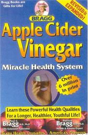 Bragg apple cider vinegar : miracle health system with the Bragg healthy lifestyle blueprint for physical, mental and spiritual improvement, healthy, vital living to 120 by Patricia Bragg, Paul Chappuis Bragg