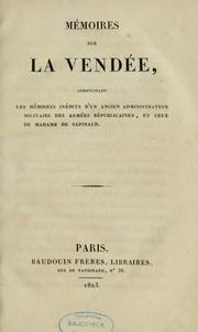 Cover of: Mémoires sur la Vendée: comprenant les mémoires inédits d'un ancien administrateur militaire des armées républicaines et ceux de Madame de Sapinaud.