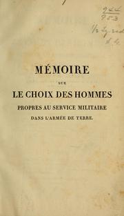 Cover of: Mémoire sur le choix des hommes: propres au service militaire dans l'armée de terre, et sur leur visite devant les conseils de révision ...