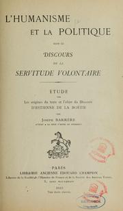 Cover of: L'Humanisme et la politique dans le Discours de la servitude volontaire: étude sur les origines du texte et l'objet du Discours d'Estienne de La Boétie