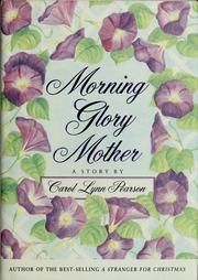 Cover of: Morning glory mother by Carol Lynn Pearson, Carol Lynn Pearson