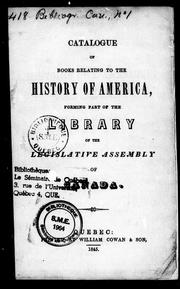 Cover of: Catalogue of books relating to the history of America: forming part of the Library of the Legislative Assembly of Canada