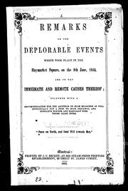 Cover of: Remarks on the deplorable events which took place in the Haymarket Square, on the 9th June, 1853 and of the immediate and remote causes there of: together with a recommendation for the adoption of such measures as will effectually put a stop to such dreadful and repulsive scenes, and radically cure those giant evils
