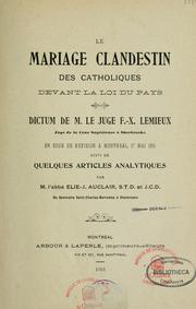 Cover of: Le mariage clandestin des catholiques devant la loi du pays: dictum de M. le juge F.-X. Lemieux en cours de revision a Montreal, 17 mai 1901