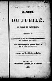 Cover of: Manuel du jubilé en forme de catéchisme: précédé du mandement de Mgr. l'archevêque de Québec, à l'occasion du jubilé, de la lettre encyclique du souverain pontife, et suivi des prières pour les exercices