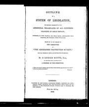 Cover of: Outline of a system of legislation for securing protection to the aboriginal inhabitants of all countries colonized by Great Britain: extending to them political and social rights, ameliorating their condition and promoting their civilization : drawn up at the request of the committee of "The Aborigines Protection Society", for the purpose of being laid before the government