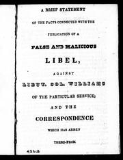 Cover of: A brief statement of the facts connected with the publication of a false and malicious libel against Lieut. Col. Williams of the particular service: and the correspondence which has arisen therefrom