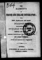 Cover of: The elements of French and English conversation: with new, familiar and easy dialogues, each preceded by suitable vocabulary, French and English designed particularly for the use of schools