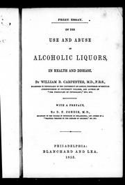 Cover of: On the use and abuse of alcoholic liquors, in health and disease by William B. Carpenter