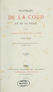 Cover of: Nouvelles de la cour et de la ville concernant le monde, les arts, les théâtres et les lettres, 1734-1738