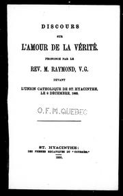 Cover of: Discours sur l'amour de la vérité: prononcé par le Rev. M. Raymond, v. g. devant l'Union catholique de St. Hyacinthe, le 8 décembre 1865