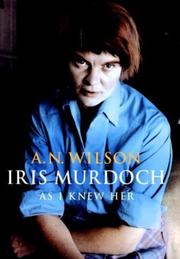 Iris Murdoch, as I knew her by A. N. Wilson