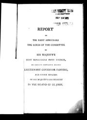 Cover of: Report of the Right Honourable the Lords of the committee of His Majesty's Most Honourable Privy Council, on certain complaints against Lieutenant Governor Fanning, and other officers of His Majesty's government in the Island of St. John