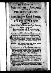 Cover of: An accurate journal and account of the proceedings of the New-England land-forces, during the late expedition against the French settlements on Cape Breton, to the time of the surrender of Louisbourg: containing a just representation of the transactions and occurences, and the behaviour of the said forces ... : with a computation of the French fishery on the banks of Newfoundland, Acadia, Cape Breton ... : all sent over, by General Pepperell [i.e. Pepperrell] himself, to his friend Capt. Hen. Stafford, at Exmouth, Devon