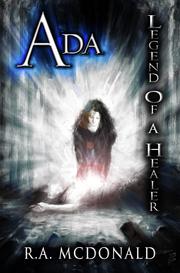 Ada, Legend of a  Healer by R.A. McDonald