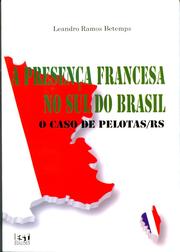 Cover of: A Presença Francesa no Sul do Brasil: o caso de Pelotas/RS