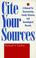 Cover of: Cite your sources