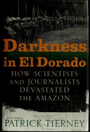 Cover of: Darkness in El Dorado: How Scientists and Journalists Devastated the Amazon