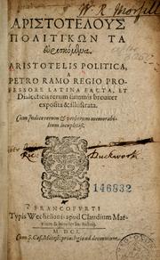 Cover of: Aristotelis Politica by a Petro Ramo ... latina facta, et dialecticis rerum summis breviter exposita & illustrata ; cum indice rerum & verborum memorabilium locupletiss