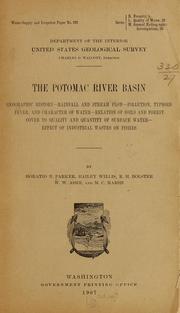 Cover of: The Potomac river basin: geographic history--rainfall and stream flow--pollution, typhoid fever, and character of water--relation of soils and forest cover to quailty and quantity of surface water--effect of industrial wates of fishes.