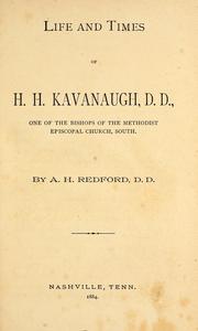 Cover of: Life and times of H. H. Kavanaugh, D. D.: one of the bishops of the Methodist Episcopal Church, South