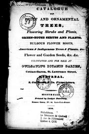 Cover of: Catalogue of fruit and ornamental trees, flowering shrubs and plants, green-house shrubs and plants, bulbous flower roots, American & indigenous trees & plants, &c., flower and garden seeds, & c. &c: cultivated and for sale at Guilbaut's Botanic Garden, Coteau-Baron, St. Lawrence Street, Montreal