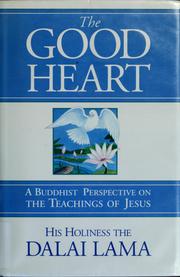 Cover of: The good heart by His Holiness Tenzin Gyatso the XIV Dalai Lama