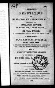 A complete refutation of Maria Monk's atrocious plot concerning the Hotel Dieu Convent in Montreal, Lower Canada by William L. Stone