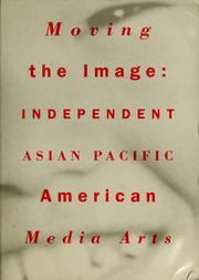 Cover of: Moving the image: independent Asian Pacific American media arts