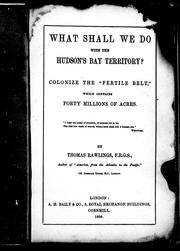 Cover of: What shall we do with the Hudson's Bay Territory?: colonize the "fertile belt", which contains forty millions of acres