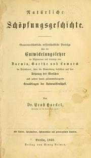 Cover of: Natürliche Schöpfungsgeschichte: Gemeinverständliche wissenschaftliche Vorträge über die Entwickelungslehre im Allgemeinen und diejenige von Darwin, Goethe, und Lamarck im Besonderen ...