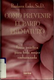 Cover of: Cómo prevenir el parto prematuro: guía práctica para toda mujer embarazada